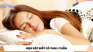 mẹo vặt biết có thai 1 tuần